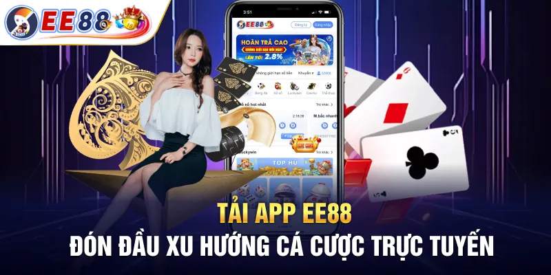 Tải App EE88 – Trải Nghiệm Giải Trí Đẳng Cấp Ngay Trên Di Động 1 Tải app EE88 đón đầu xu hướng cá cược