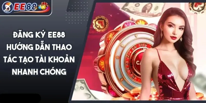 Hướng dẫn cách đăng ký tài khoản ee88