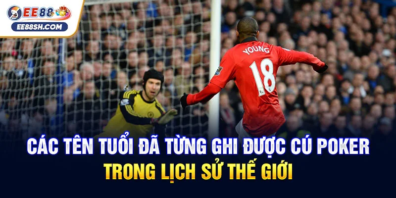 Các tên tuổi đã từng ghi được cú poker trong lịch sử Thế giới