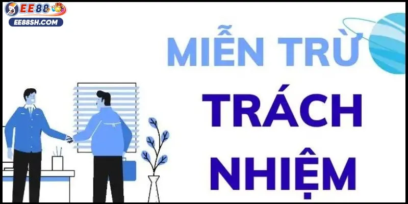 Các trường hợp miễn trừ trách nhiệm