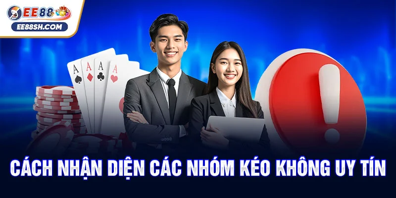 Cách nhận diện các nhóm kéo không uy tín