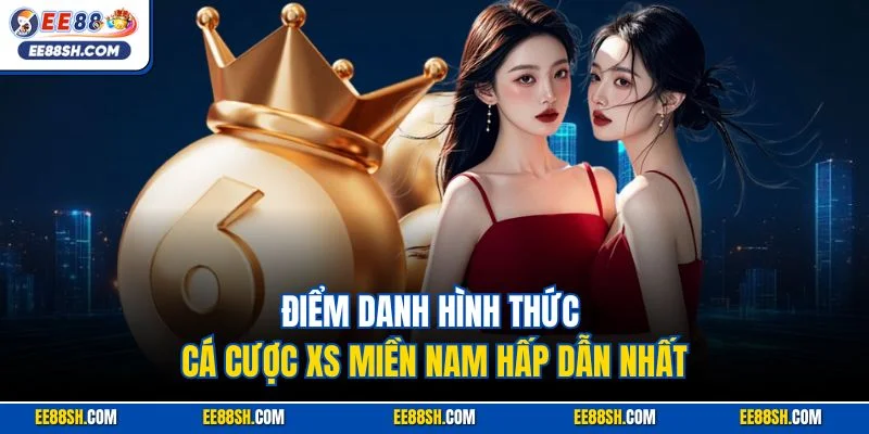 Xổ Số Miền Nam| Hình Thức Quay Cầu Online Ăn Khách Tại EE88 3 Điểm danh hình thức cá cược XS miền Nam hấp dẫn nhất