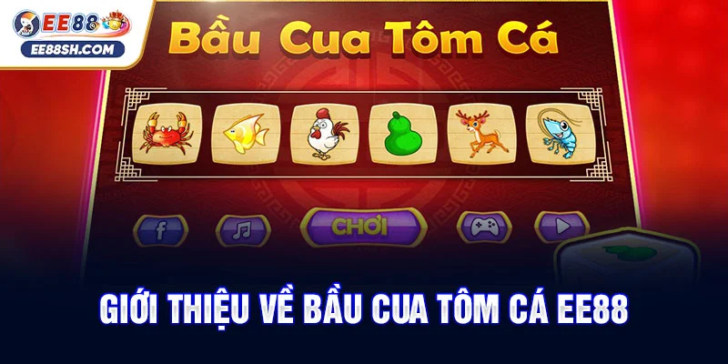 Giới thiệu về bầu cua tôm cá EE88