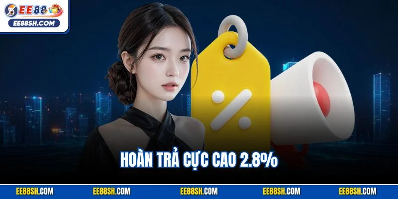 Hoàn Trả Cực Cao 2.8% | Sự Kiện Ưu Đãi Hấp Dẫn Hội Viên Tại EE88 1 Hoàn Trả Cực Cao 2.8% | Sự Kiện Ưu Đãi Hấp Dẫn Hội Viên Tại EE88