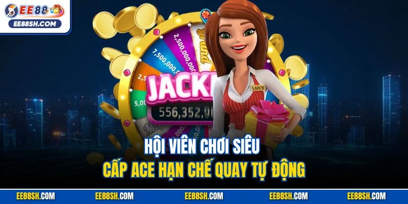 Siêu Cấp Ace | Siêu Phẩm Slot Đặc Sắc Nhất Nhà Cái EE88 4 Hội viên chơi siêu cấp ACE hạn chế quay tự động