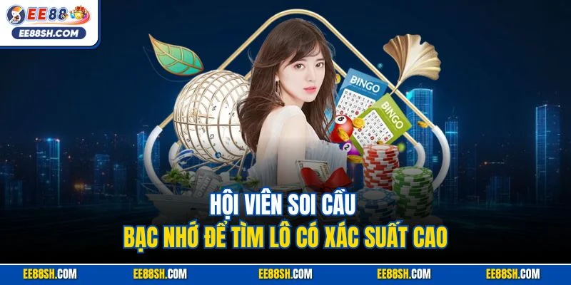 Hội viên soi cầu bạc nhớ để tìm lô có xác suất cao