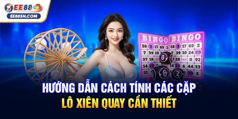 Hướng dẫn cách tính các cặp lô xiên quay cần thiết
