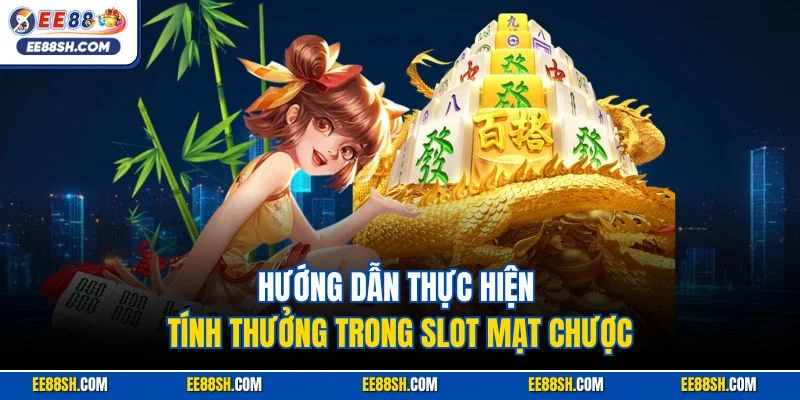Hướng dẫn thực hiện tính thưởng trong slot Mạt Chược