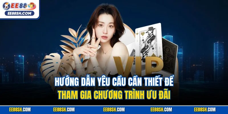 Hướng dẫn yêu cầu cần thiết để tham gia chương trình ưu đãi