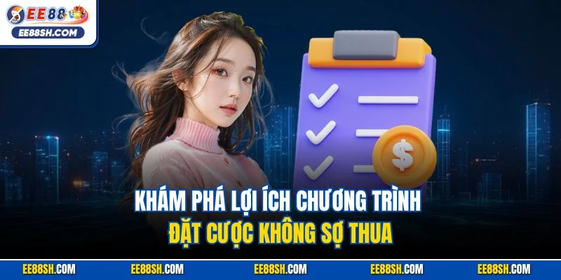 Khám phá lợi ích chương trình đặt cược không sợ thua