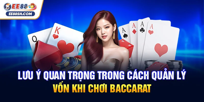 Lưu ý quan trọng trong cách quản lý vốn khi chơi Baccarat