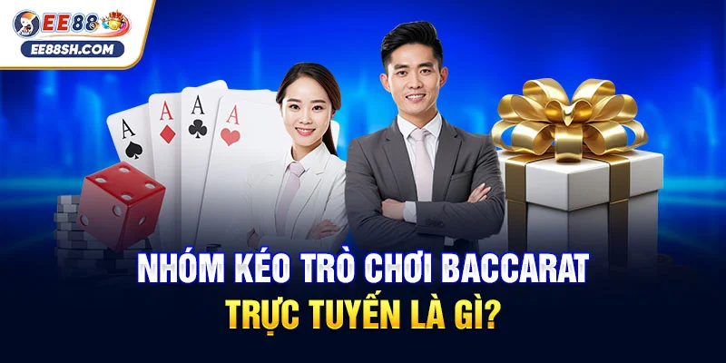 Nhóm kéo trò chơi baccarat trực tuyến là gì?