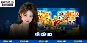 Siêu Cấp Ace | Siêu Phẩm Slot Đặc Sắc Nhất Nhà Cái EE88