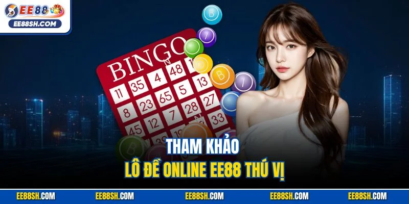 Tham khảo lô đề online EE88 thú vị