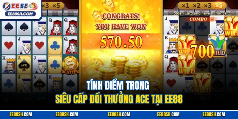 Siêu Cấp Ace | Siêu Phẩm Slot Đặc Sắc Nhất Nhà Cái EE88 3 Tính điểm trong siêu cấp đổi thưởng ACE tại EE88