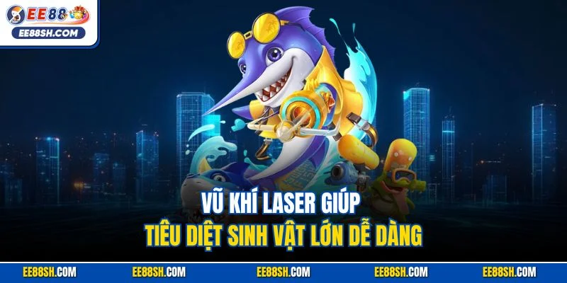 Vũ khí Laser giúp tiêu diệt sinh vật lớn dễ dàng
